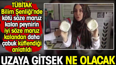 TÜBİTAK'ta kötü söze maruz kalan peynirin çabuk küflendiği anlatıldı. Uzaya gitsek ne olacak? Kafa bu kafa