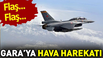 Flaş… Flaş… Gara’ya hava harekatı düzenlendi