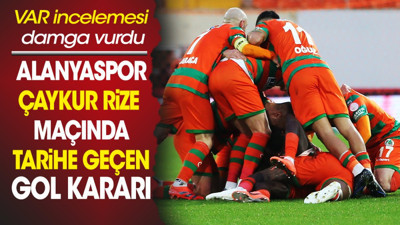 Alanya Rize maçında tarihe geçen gol. 10 dakikalık VAR incelemesi maça damga vurdu