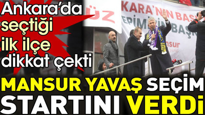 Mansur Yavaş seçim startını verdi. Ankara’da seçtiği ilk ilçe dikkat çekti