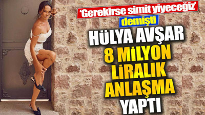 Hülya Avşar 8 milyon liralık anlaşma yaptı. ‘Gerekirse simit yiyeceğiz’ demişti