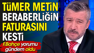 Fenerbahçe'de suçlu belli oldu. Tümer Metin açıkladı
