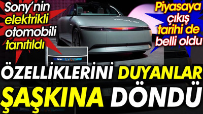 Sony’nin elektrikli otomobili tanıtıldı. Özelliklerini duyanlar şaşkına döndü