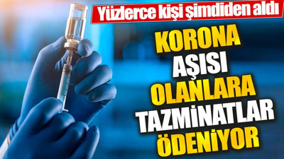 Korona aşısı olanlara tazminatlar ödeniyor. Yüzlerce kişi şimdiden aldı