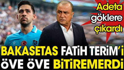 Bakasetas Fatih Terim'i öve öve göklere çıkardı