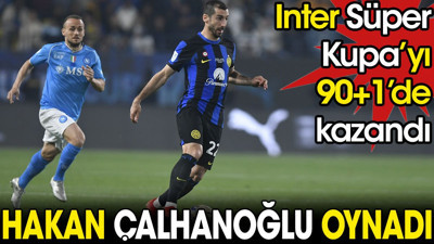 Hakan Çalhanoğlu şovunu yaptı. Inter Süper Kupa'yı 90+1'de kazandı