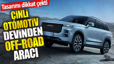 Çinli otomotiv devinden off-road aracı. Tasarımı dikkat çekti
