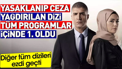 Yasaklanıp ceza yağdırılan dizi tüm programlar içinde birinci oldu. Diğer tüm dizileri ezip geçti