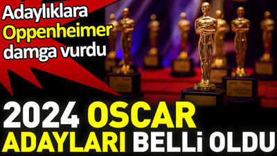 2024 Oscar adayları belli oldu. Adaylıklara Oppenheimer damga vurdu