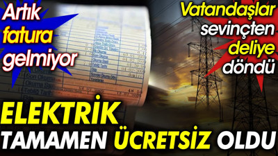 Elektrik tamamen ücretsiz oldu. Artık fatura gelmiyor. Vatandaşlar sevinçten deliye döndü
