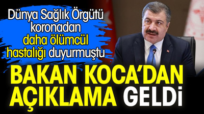 Dünya Sağlık Örgütü koronadan daha ölümcül hastalığı duyurmuştu. Bakan Koca’dan açıklama geldi