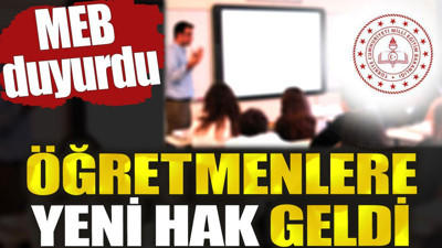 Öğretmenlere yeni hak geldi. MEB duyurdu