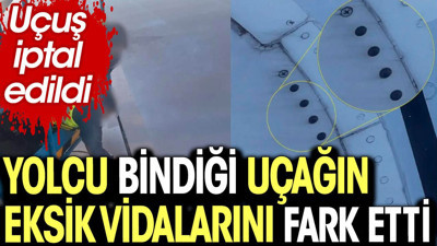 Yolcu bindiği uçağın eksik vidalarını fark etti. Uçuş iptal edildi