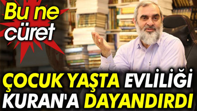 Nurettin Yıldız çocuk yaşta evliliği Kuran'a dayandırdı. Bu ne cüret