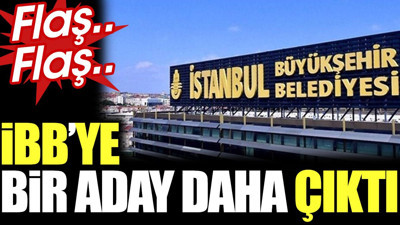 Son dakika.. İBB'ye bir aday daha çıktı