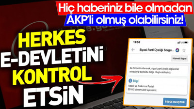 Herkes e Devletini kontrol etsin. Hiç haberiniz bile olmadan AKP'li olmuş olabilirsiniz