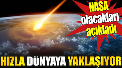 Hızla dünyaya yaklaşıyor. NASA olacakları açıkladı