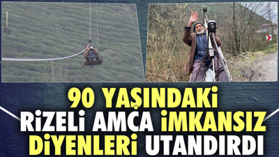 90 yaşındaki Rizeli amca imkansız diyenleri utandırdı