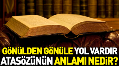 Gönülden gönüle yol vardır atasözünün anlamı nedir?
