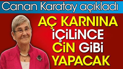 Aç karnına içilince cin gibi yapacak. Canan Karatay açıkladı