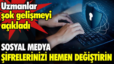 Sosyal medya şifrelerinizi hemen değiştirin. Uzmanlar şok gelişmeyi açıkladı