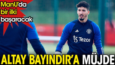 Altay Bayındır'a müjde. Manchester United'da bir ilki başaracak