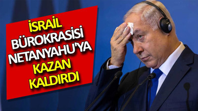 İsrail bürokrasisi Netanyahu'ya kazan kaldırdı