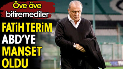 Fatih Terim ABD'ye manşet oldu. Öve öve bitiremediler