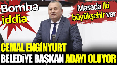 Bomba iddia. Cemal Enginyurt belediye başkan adayı oluyor. Masada iki büyükşehir var