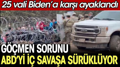 Göçmen sorunu ABD’yi iç savaşa sürüklüyor. 25 vali Biden’a karşı ayaklandı