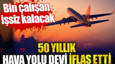 Hava yolu devi iflas etti. Bin çalışan işsiz kalacak