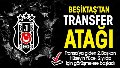 Beşiktaş'ta transfer harekatı resmen başladı. 2. Başkan 2 yıldız için Fransa'ya gitti