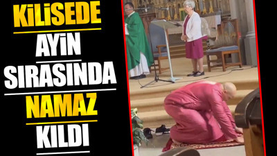 Kilisede ayin sırasında namaz kıldı