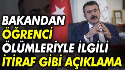 Bakandan öğrenci ölümleriyle ilgili itiraf gibi açıklama