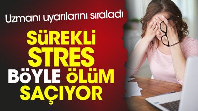 Sürekli stres böyle ölüm saçıyor. Uzmanı uyarılarını sıraladı