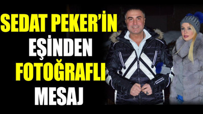 Sedat Peker’in eşinden fotoğraflı mesaj