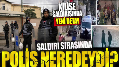 Saldırı sırasında polisler neredeydi? Kilise saldırısında yeni detay