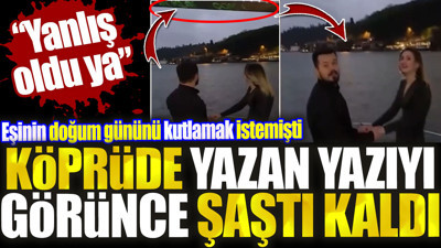 Eşinin doğum gününü kutlamak istemişti köprüde yazan yazıyı görünce şaştı kaldı. 'Yanlış oldu ya'