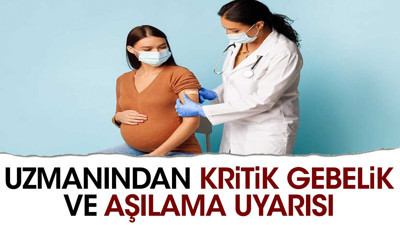 Uzmanından kritik gebelik ve aşılama uyarısı