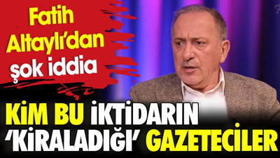 Fatih Altaylı'dan şok iddia. Kim bu iktidarın 'kiraladığı' gazeteciler
