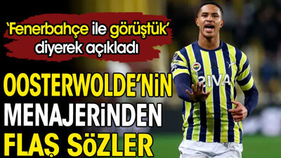 Oosterwolde'nin menajerinden flaş sözler