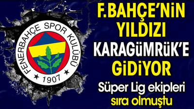 Fenerbahçe'nin yıldızı Karagümrük'e gidiyor. Süper Lig ekipleri sıra olmuştu