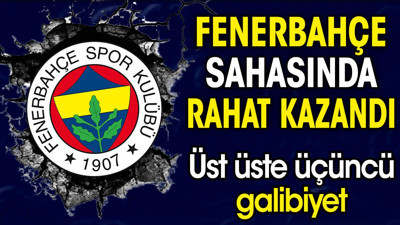 Fenerbahçe'den üst üste üçüncü galibiyet