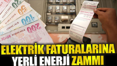 Elektrik faturalarına yerli enerji zammı