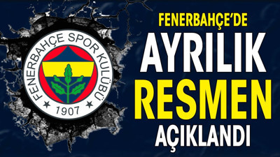 Fenerbahçe'de ayrılık resmen duyuruldu