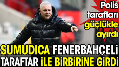 Sumudica Fenerbahçeli taraftarla birbirine girdi. Polis güçlükle ayırdı