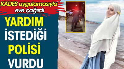 Yardım istediği polisi vurdu. KADES uygulamasıyla eve çağırdı