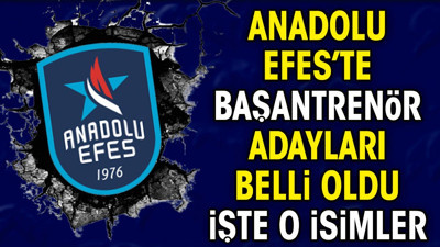 Anadolu Efes'te baştrenör adayları belli oldu. İşte o isimler