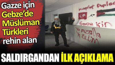 Gazze için Gebze’de Müslüman Türkleri esir alan saldırgandan ilk açıklama