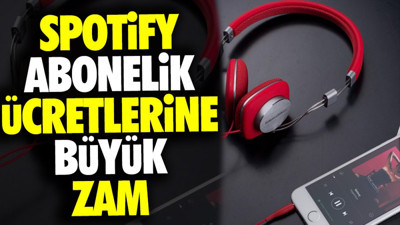 Spotify abonelik ücretlerine büyük zam